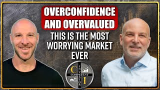 Kevin Muir: Overconfidence and Overvaluation – this is the Most Worrying Market Ever